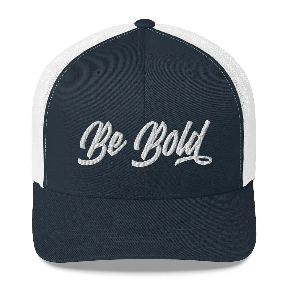 Be Bold | Embroidered Trucker Cap